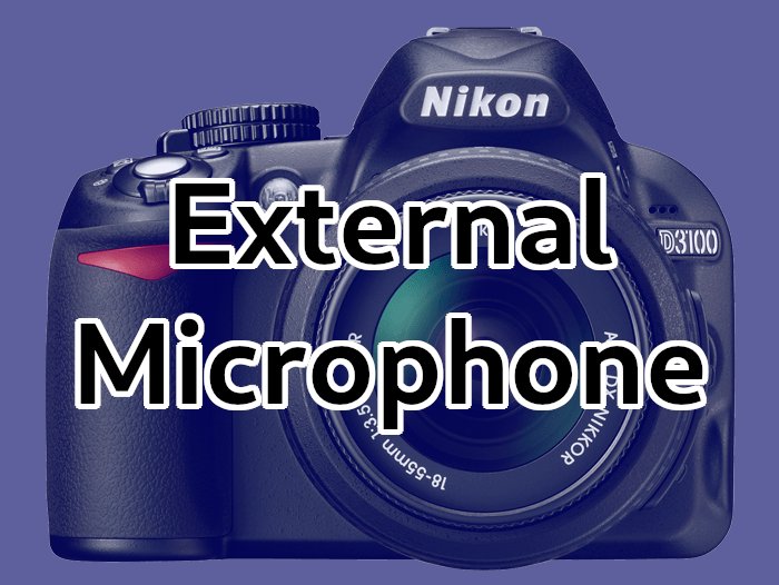 Nikon D3100 Mic Input Jack? Microphone Options Explained